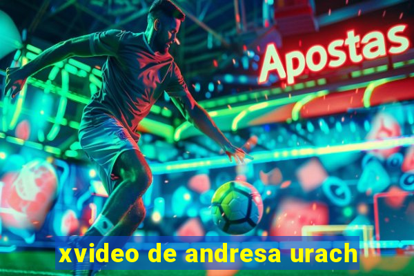 xvideo de andresa urach